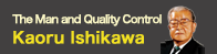 Kaoru Ishikawa, The Man and Quality Control